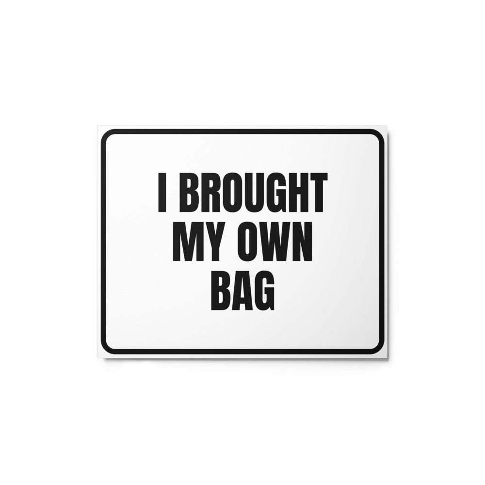 I BROUGHT MY OWN BAG metal sign