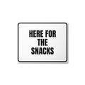 HERE FOR THE SNACKS metal sign