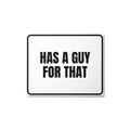 HAS A GUY FOR THAT metal sign