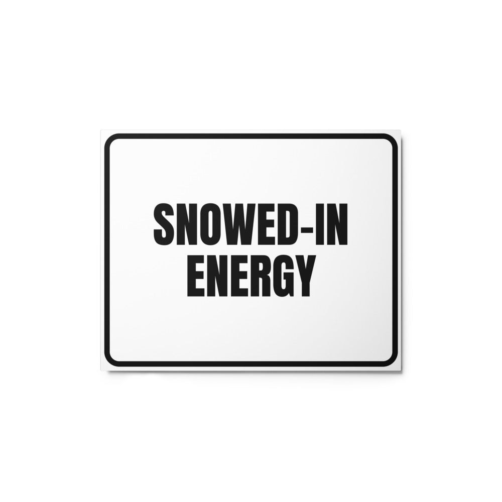 SNOWED-IN ENERGY metal sign