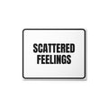 SCATTERED FEELINGS metal sign