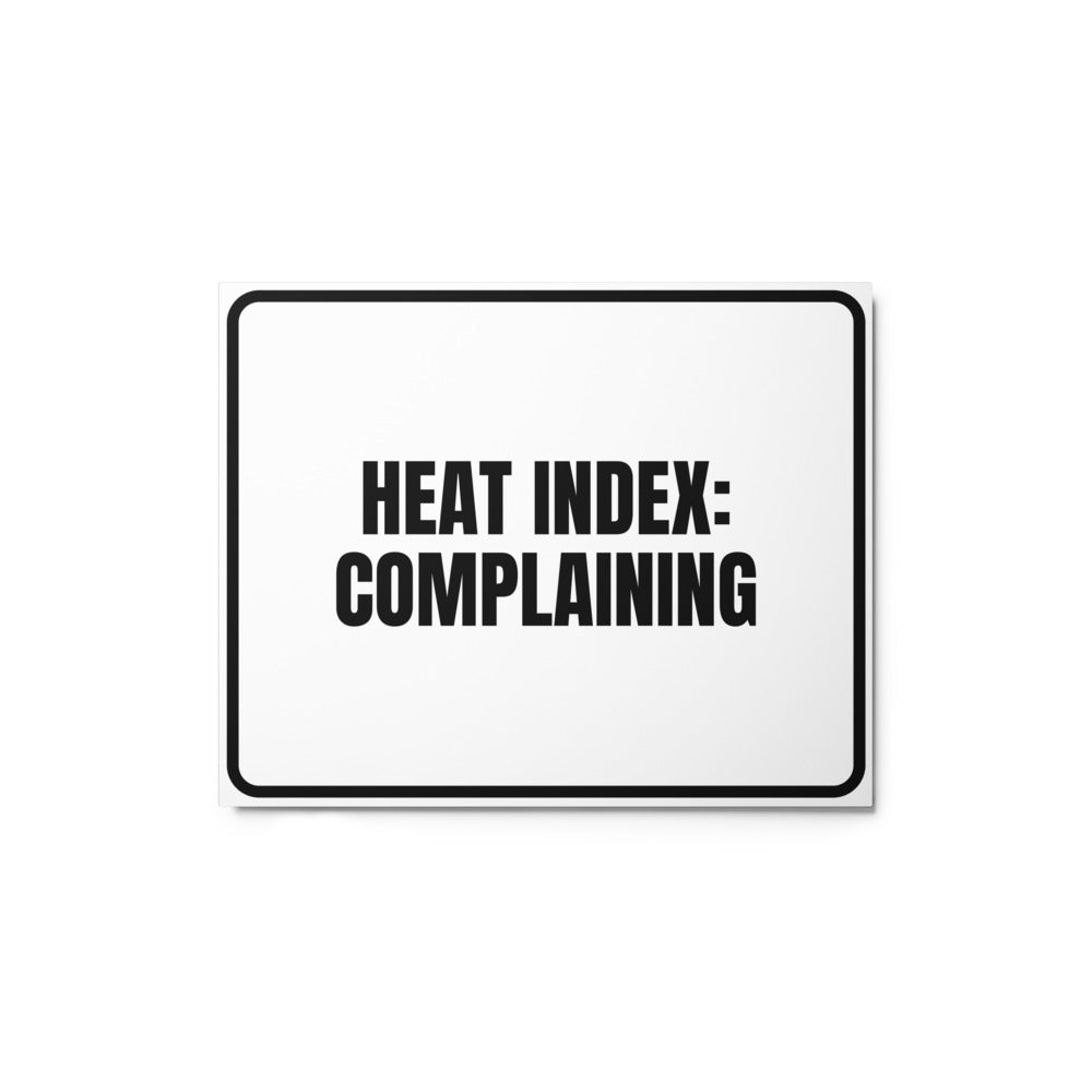 HEAT INDEX: COMPLAINING metal sign