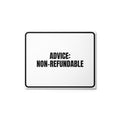 ADVICE: NON-REFUNDABLE metal sign