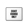EXACT CHANGE ONLY metal sign