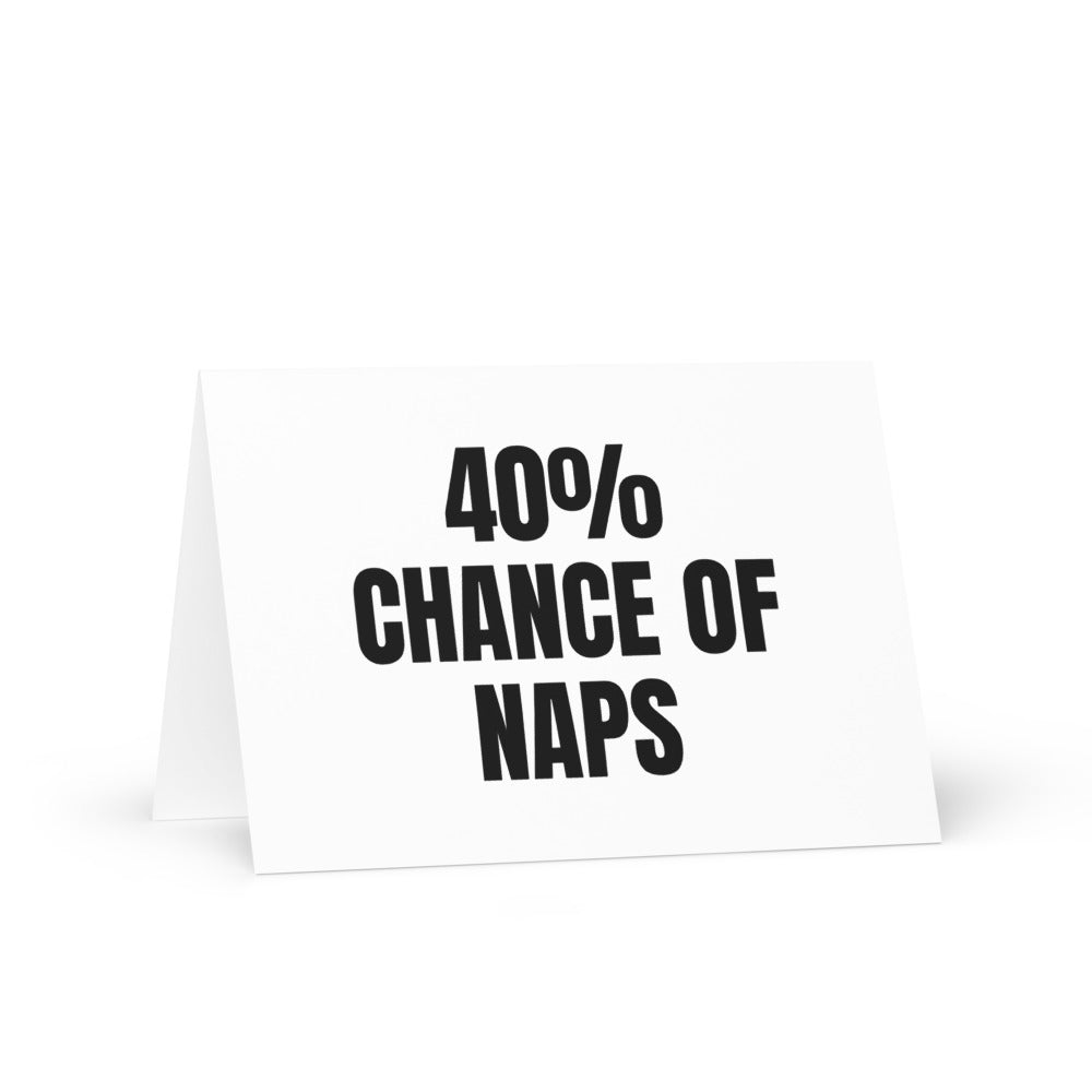 40% CHANCE OF NAPS greeting card