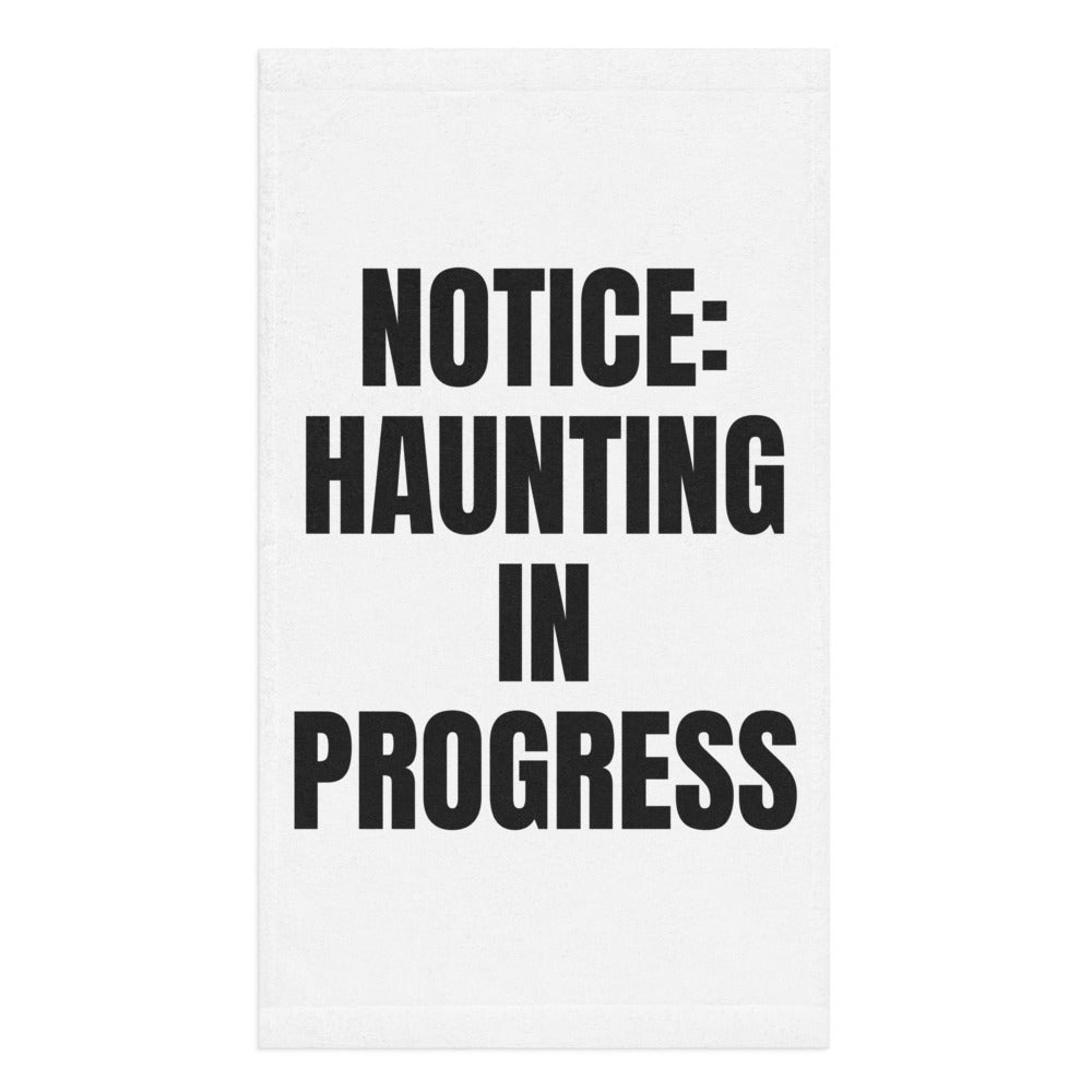 NOTICE: HAUNTING IN PROGRESS hand towel