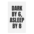 DARK BY 6, ASLEEP BY 8 hand towel