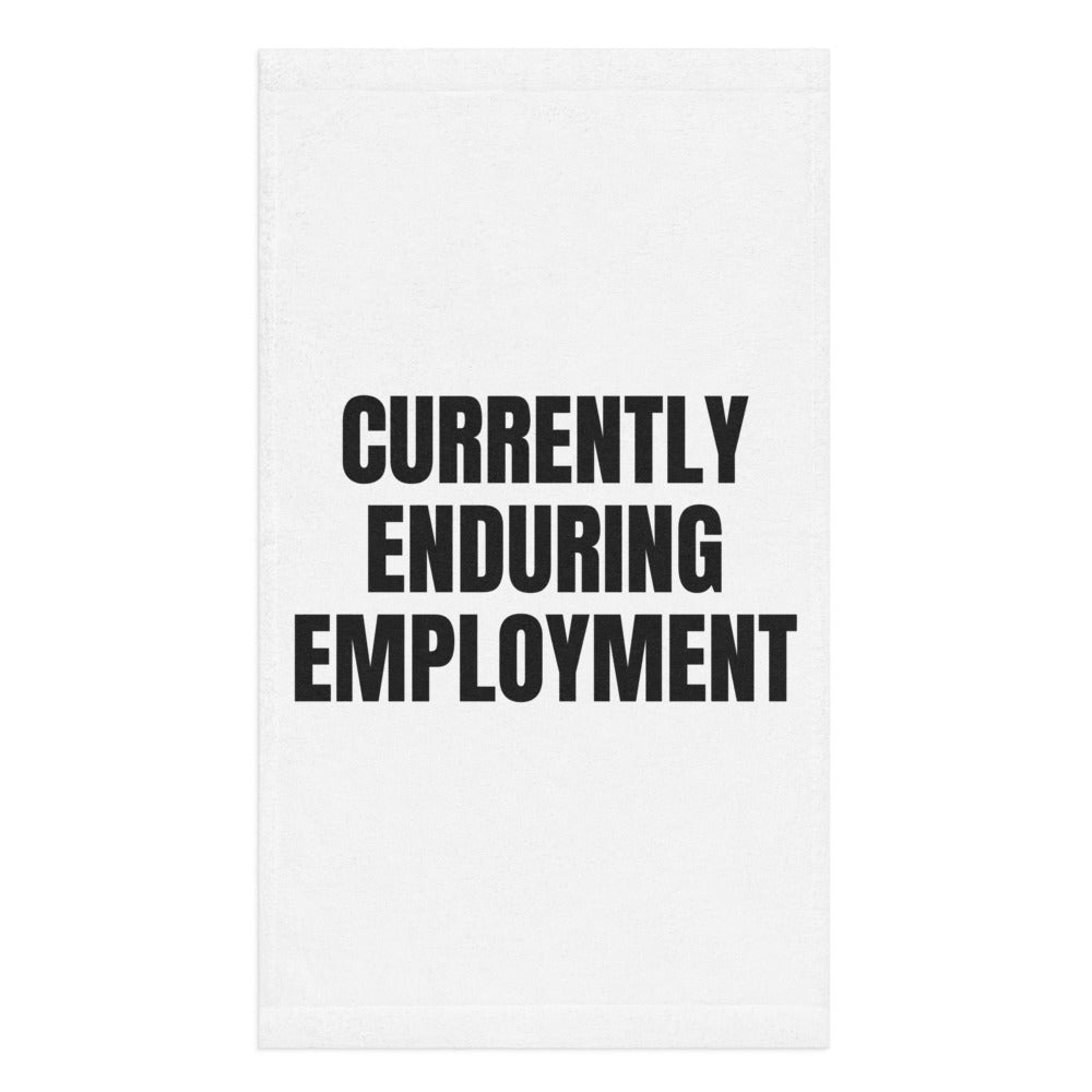 CURRENTLY ENDURING EMPLOYMENT hand towel