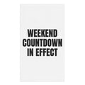 WEEKEND COUNTDOWN IN EFFECT hand towel