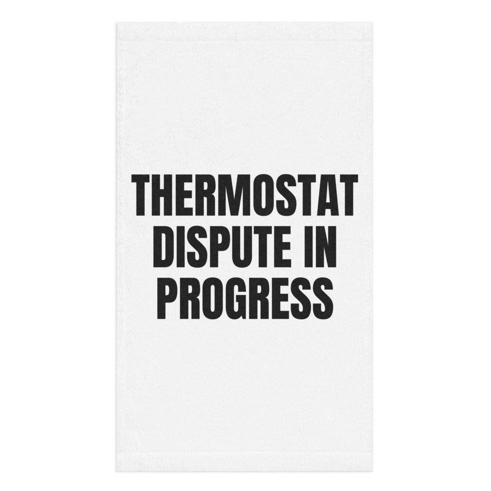 THERMOSTAT DISPUTE IN PROGRESS hand towel