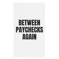 BETWEEN PAYCHECKS AGAIN hand towel