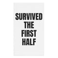 SURVIVED THE FIRST HALF hand towel