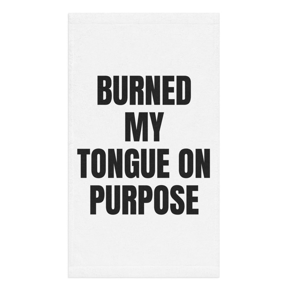 BURNED MY TONGUE ON PURPOSE hand towel