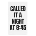 CALLED IT A NIGHT AT 8:45 hand towel