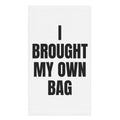 I BROUGHT MY OWN BAG hand towel