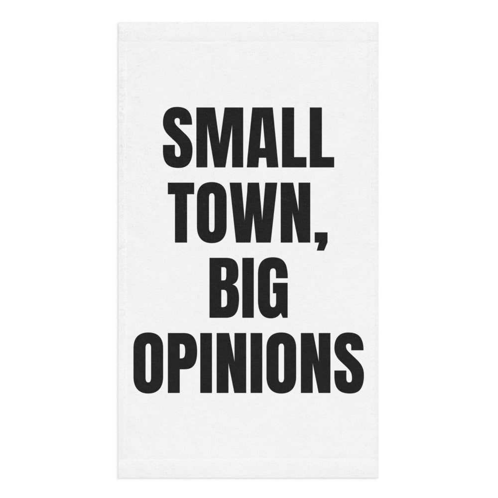 SMALL TOWN, BIG OPINIONS hand towel