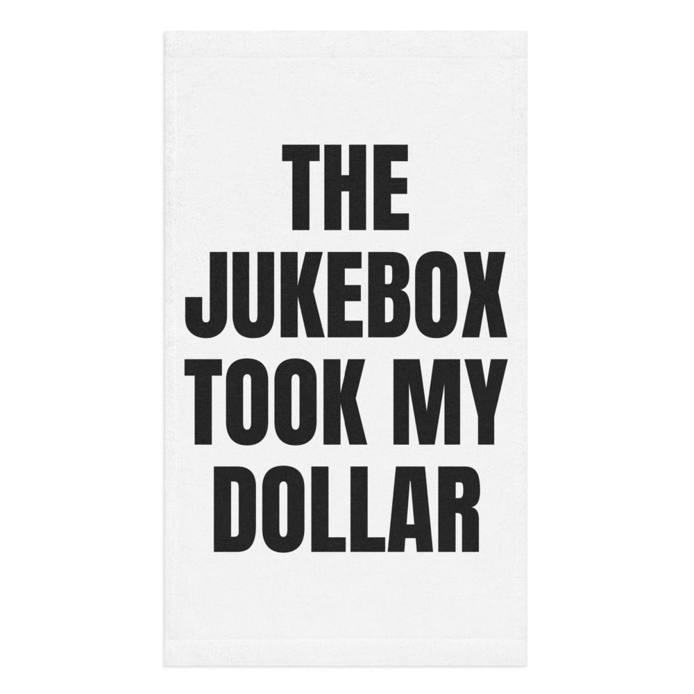 THE JUKEBOX TOOK MY DOLLAR hand towel