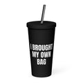 I BROUGHT MY OWN BAG tumbler, black