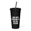 RAN INTO EVERYONE AT THE GAS STATION tumbler, black