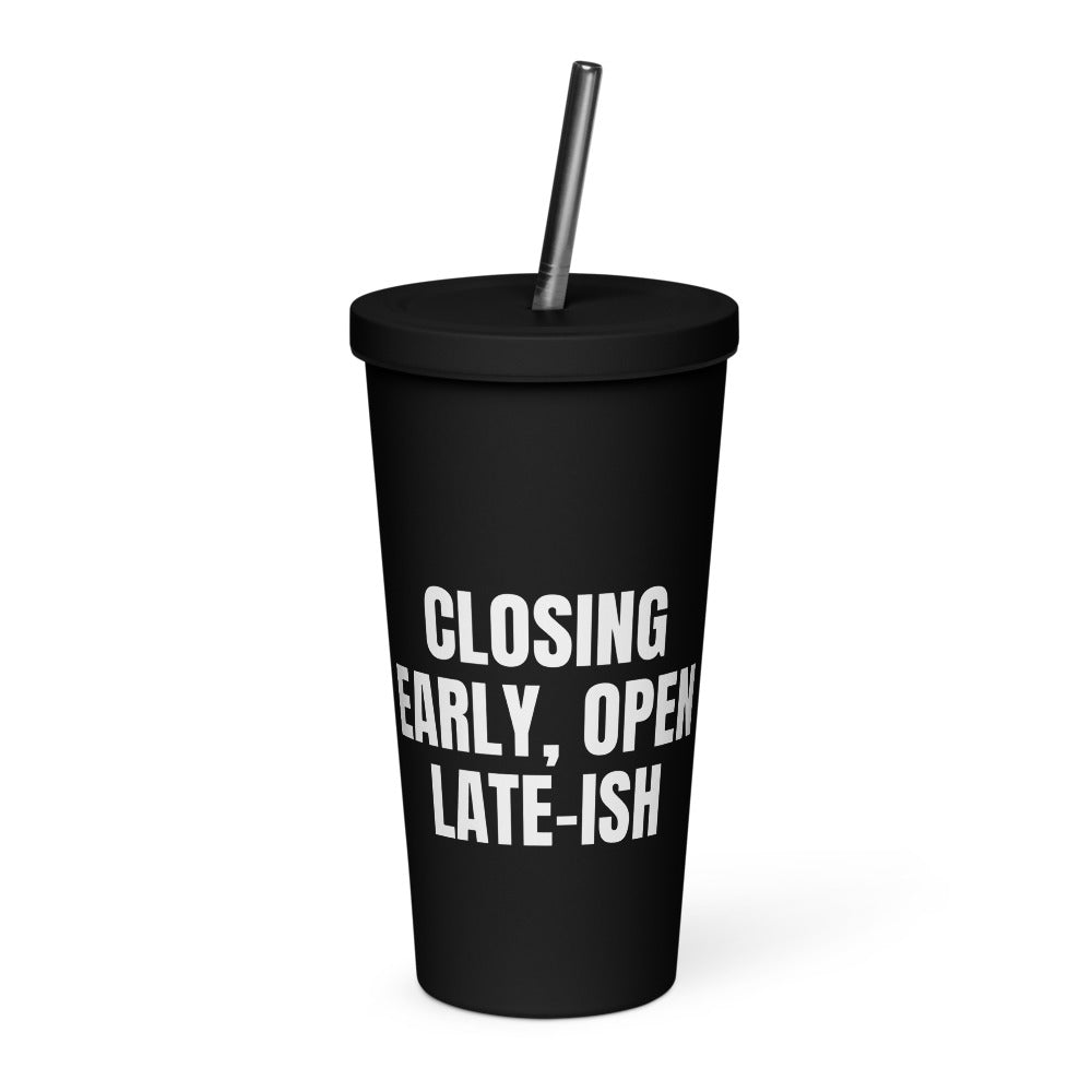 CLOSING EARLY, OPEN LATE-ISH tumbler, black