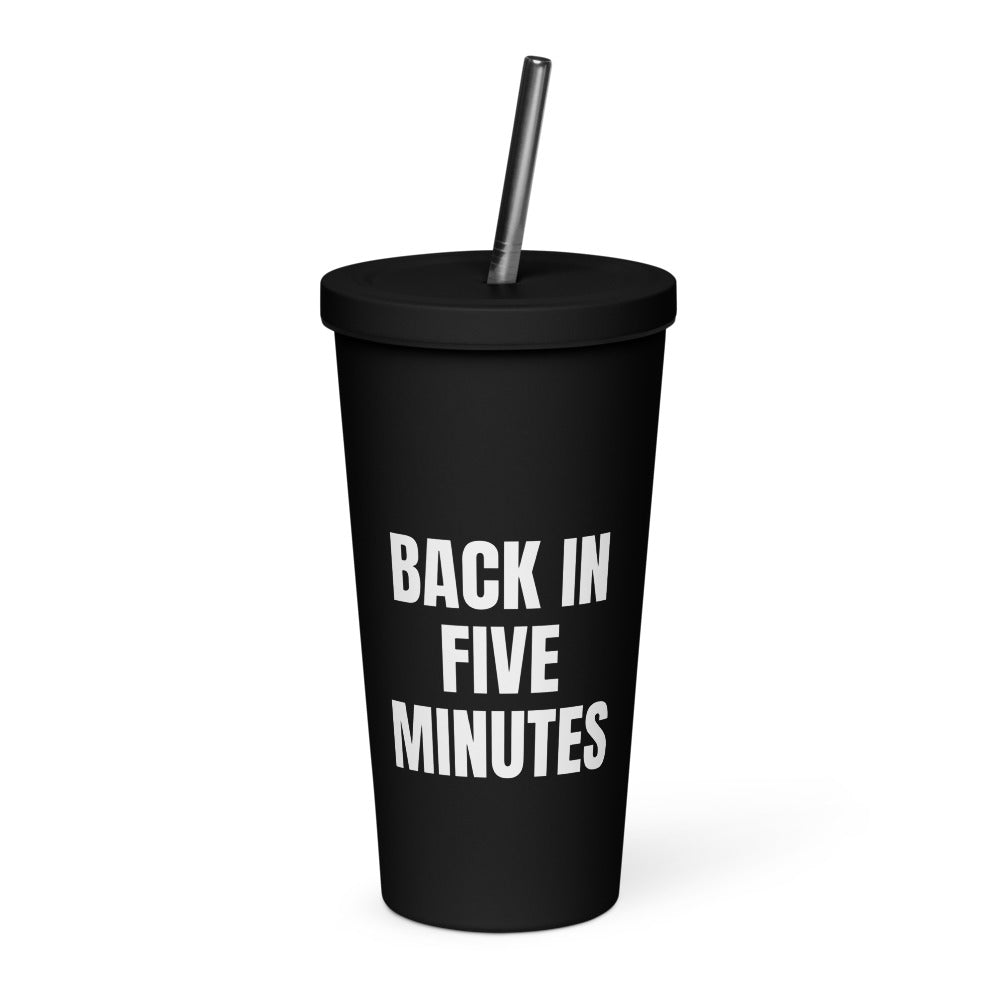 BACK IN FIVE MINUTES tumbler, black