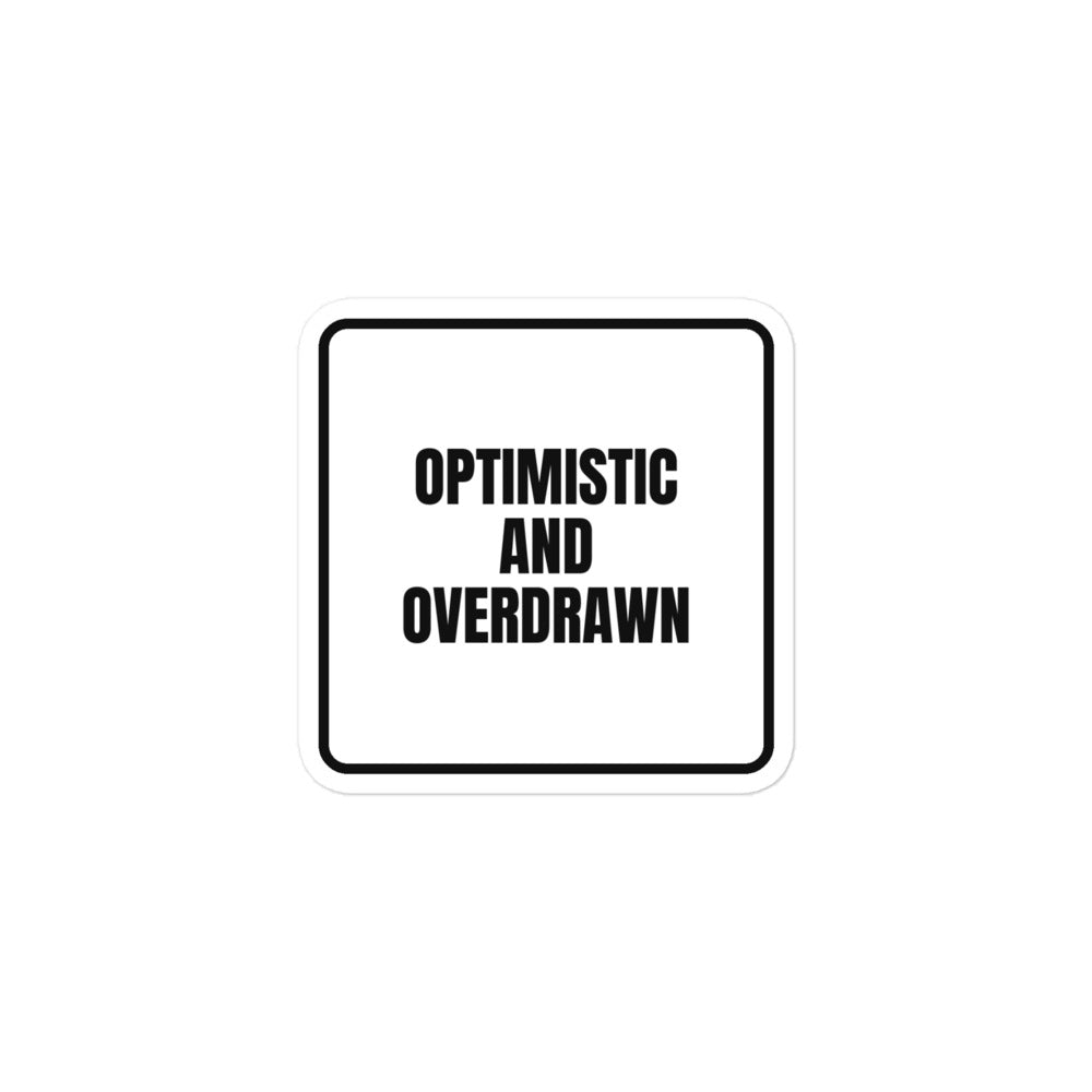 OPTIMISTIC AND OVERDRAWN sticker