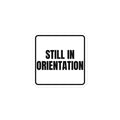 STILL IN ORIENTATION sticker