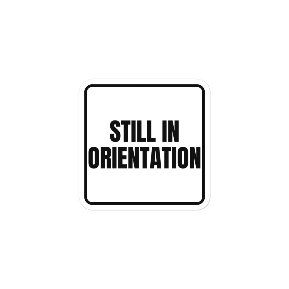 STILL IN ORIENTATION sticker