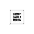 NOBODY ISSUED A MANUAL sticker