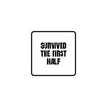 SURVIVED THE FIRST HALF sticker