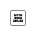 AWAITING CAFFEINE CLEARANCE sticker