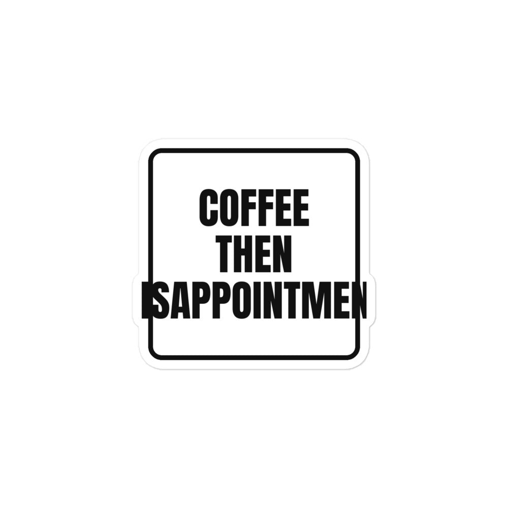 COFFEE THEN DISAPPOINTMENT sticker
