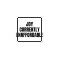 JOY CURRENTLY UNAFFORDABLE sticker