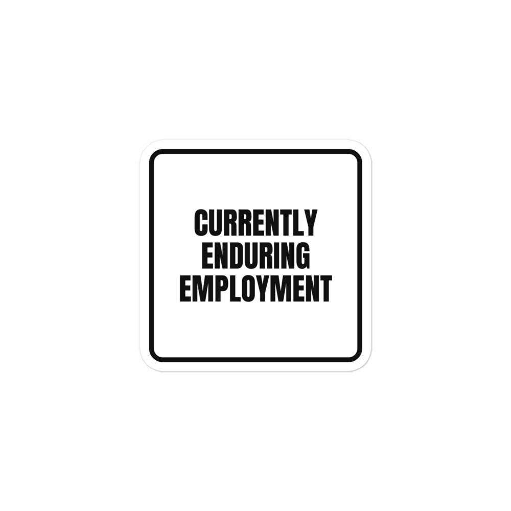 CURRENTLY ENDURING EMPLOYMENT sticker