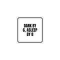 DARK BY 6, ASLEEP BY 8 sticker