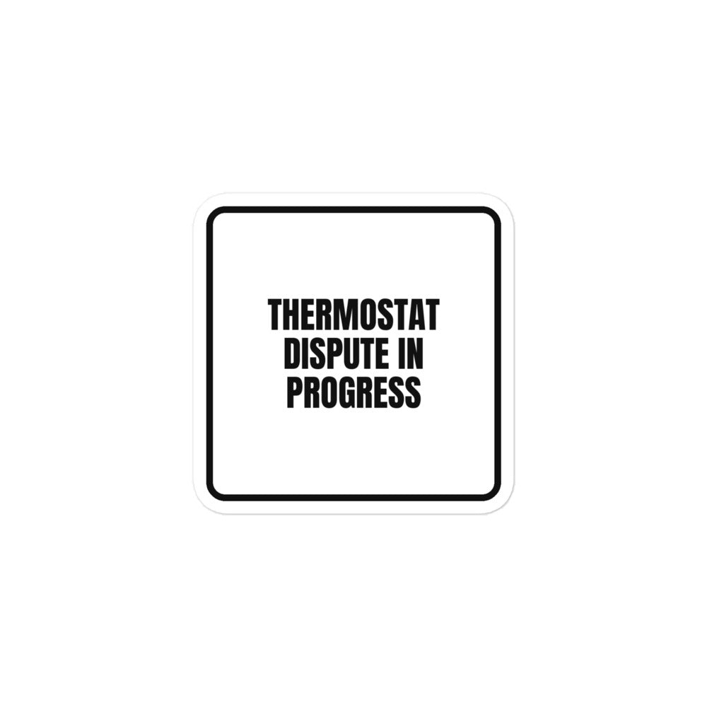 THERMOSTAT DISPUTE IN PROGRESS sticker