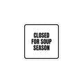 CLOSED FOR SOUP SEASON sticker