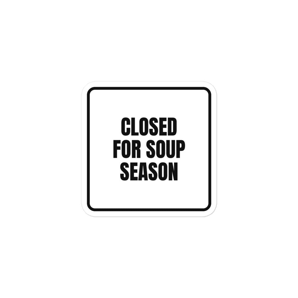 CLOSED FOR SOUP SEASON sticker