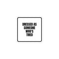 DRESSED AS SOMEONE WHO'S TIRED sticker