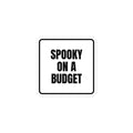 SPOOKY ON A BUDGET sticker