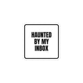 HAUNTED BY MY INBOX sticker
