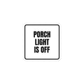 PORCH LIGHT IS OFF sticker