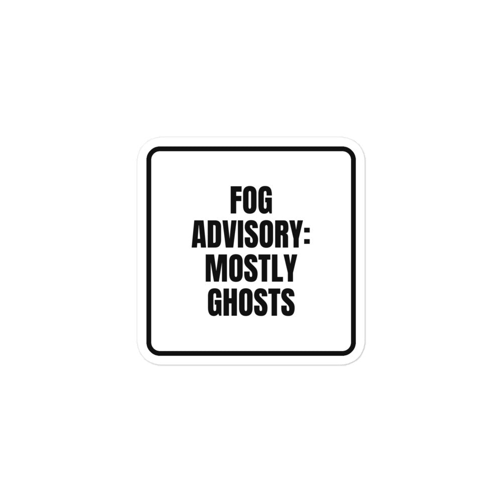 FOG ADVISORY: MOSTLY GHOSTS sticker