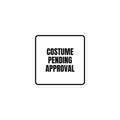 COSTUME PENDING APPROVAL sticker