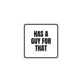 HAS A GUY FOR THAT sticker