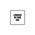 I BROUGHT MY OWN BAG sticker
