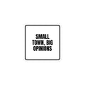 SMALL TOWN, BIG OPINIONS sticker