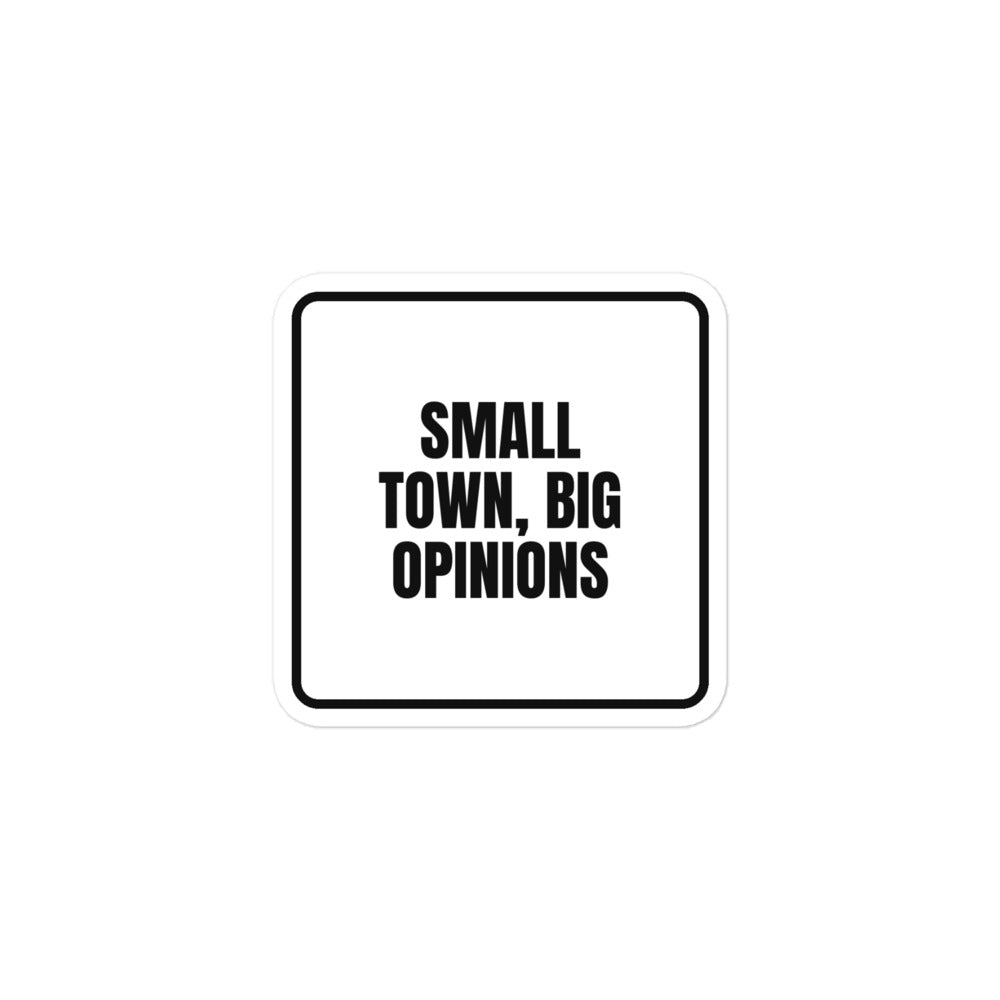 SMALL TOWN, BIG OPINIONS sticker