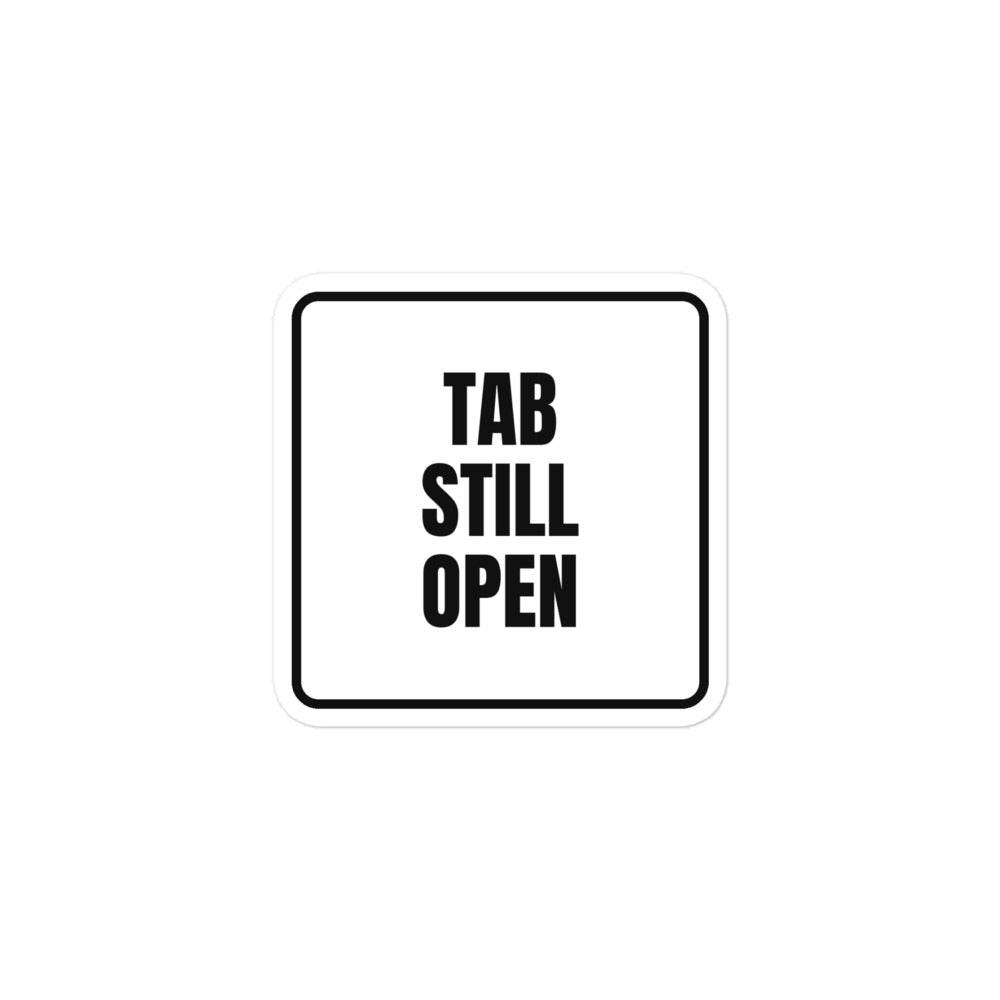 TAB STILL OPEN sticker