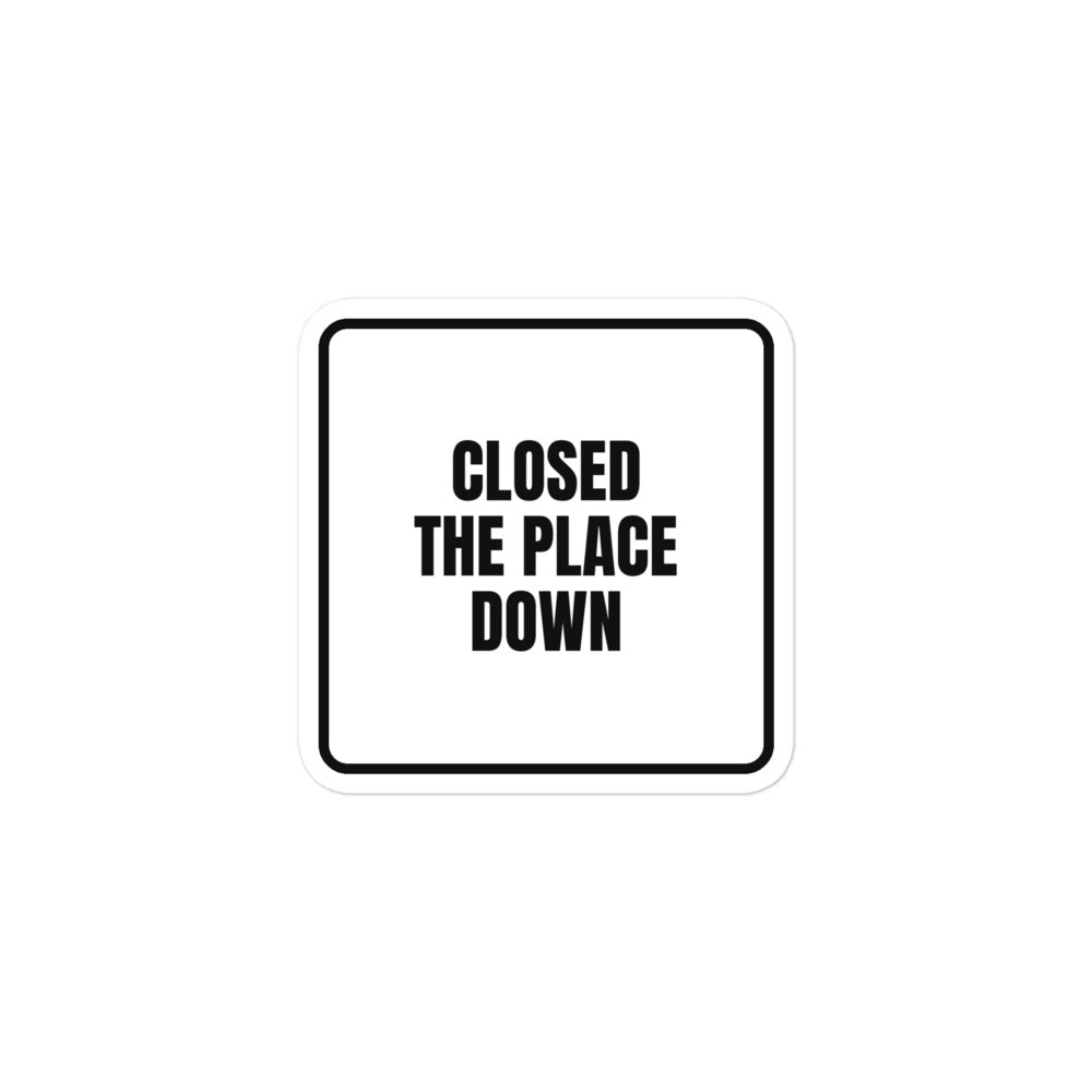 CLOSED THE PLACE DOWN sticker